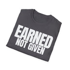 EARNED NOT GIVEN T-SHIRT