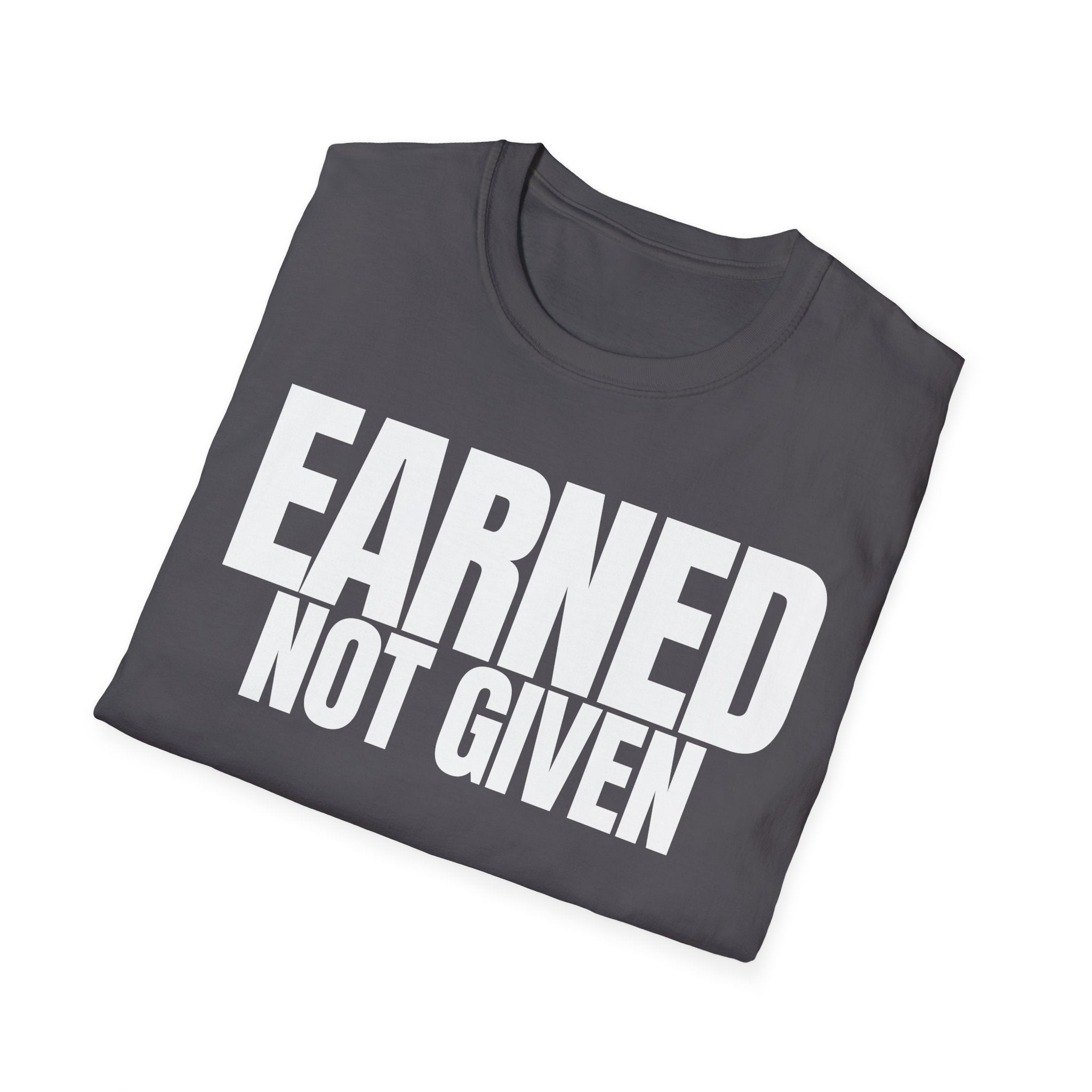 EARNED NOT GIVEN T-SHIRT