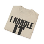 I HANDLE IT T-SHIRT