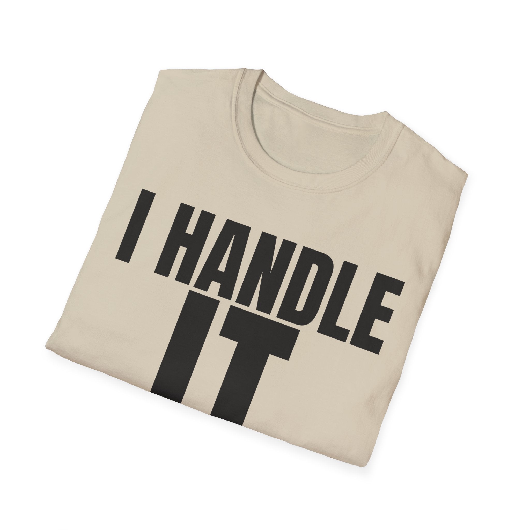 I HANDLE IT T-SHIRT