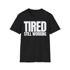 TIRED STILL WORKING T-SHIRT