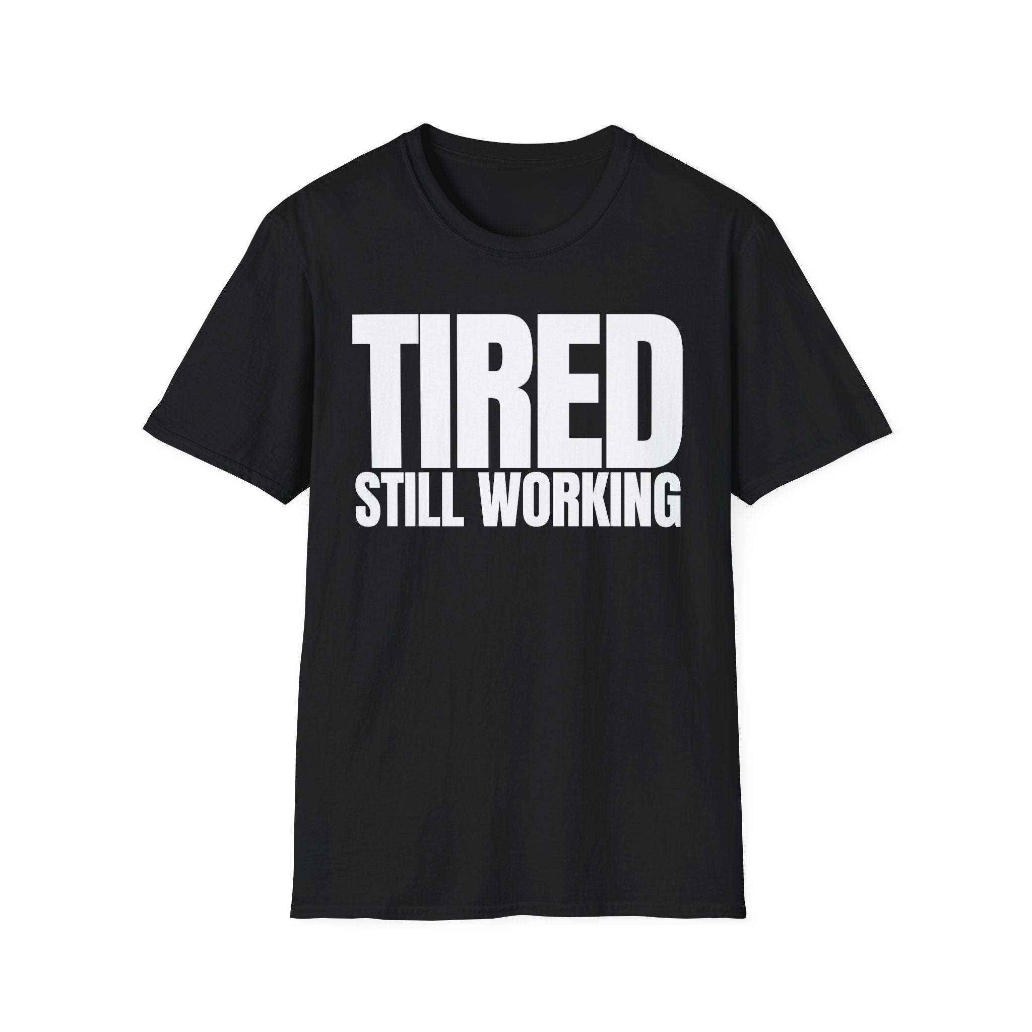 TIRED STILL WORKING T-SHIRT