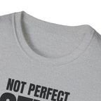NOT PERFECT STILL FIRST T-SHIRT