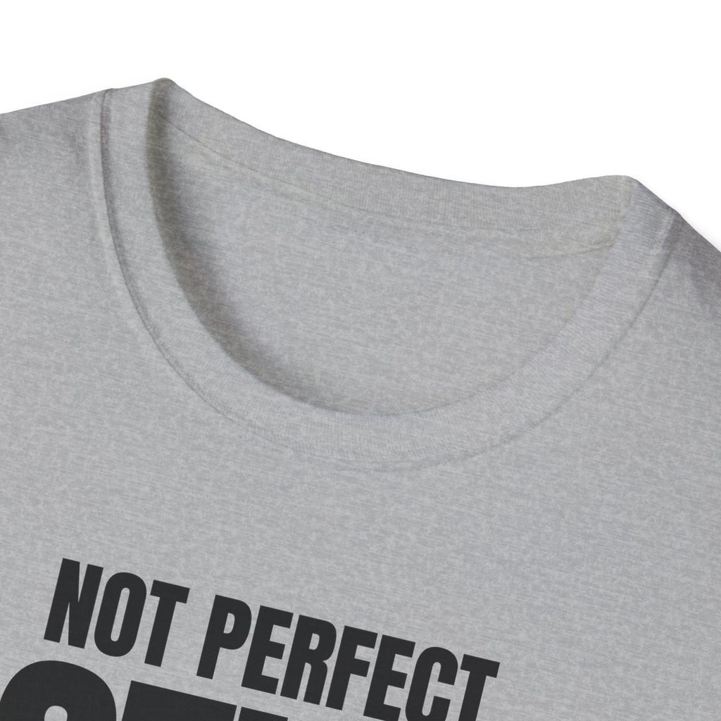NOT PERFECT STILL FIRST T-SHIRT