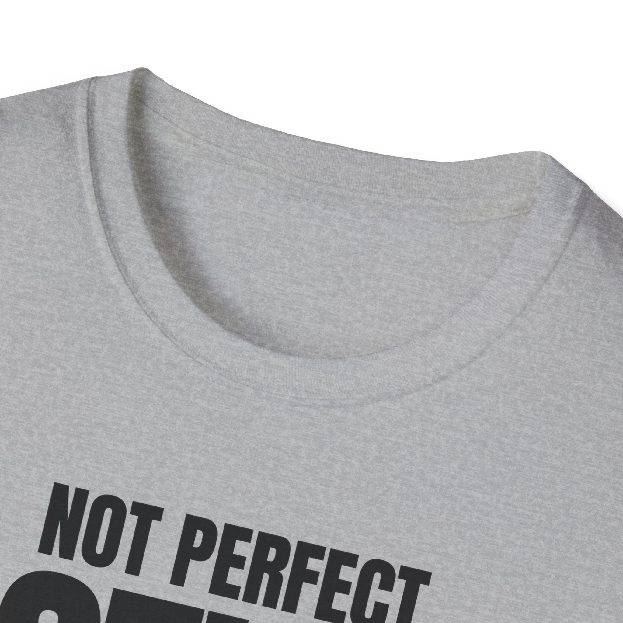NOT PERFECT STILL FIRST T-SHIRT