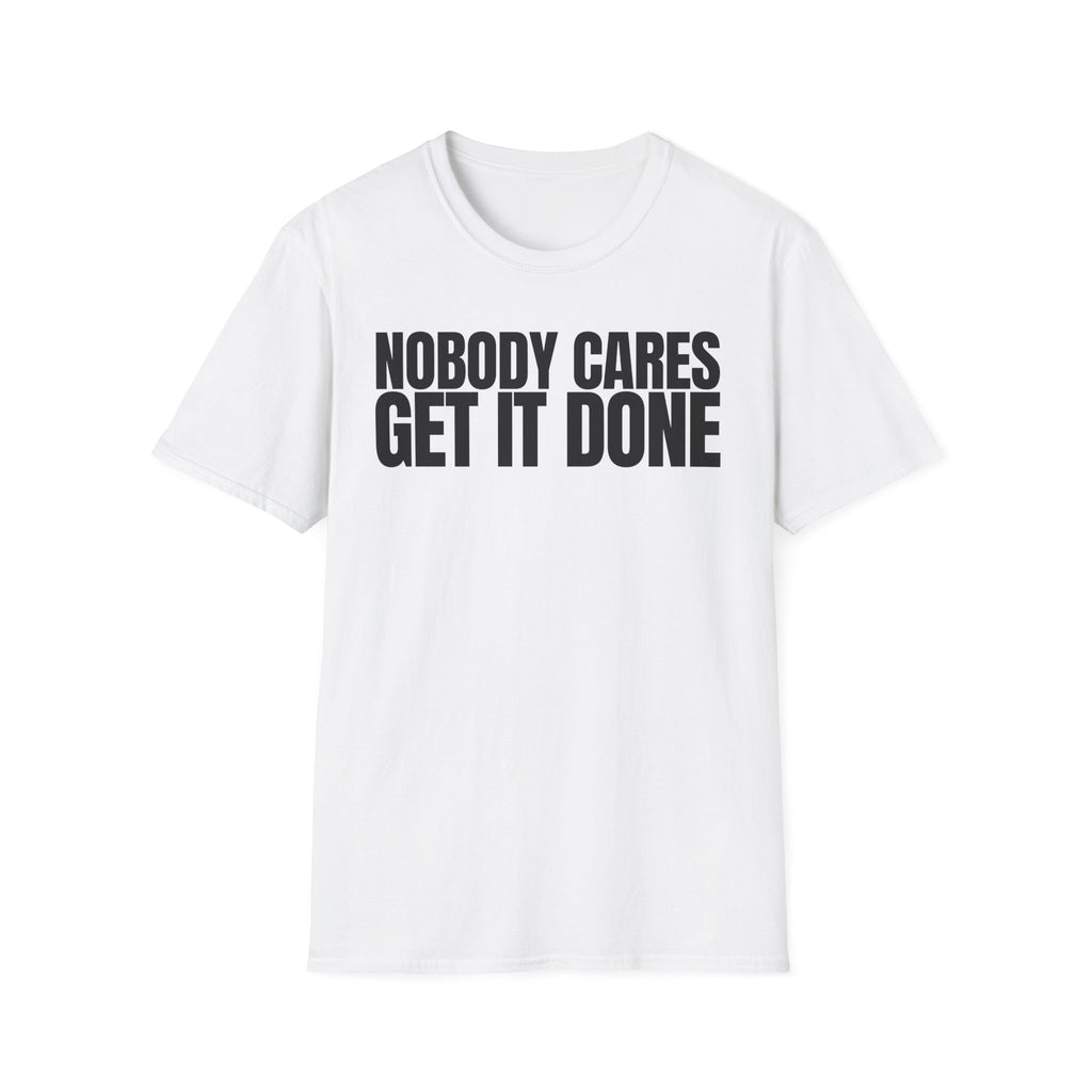 NOBODY CARES GET IT DONE T-SHIRT