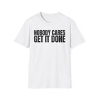 NOBODY CARES GET IT DONE T-SHIRT