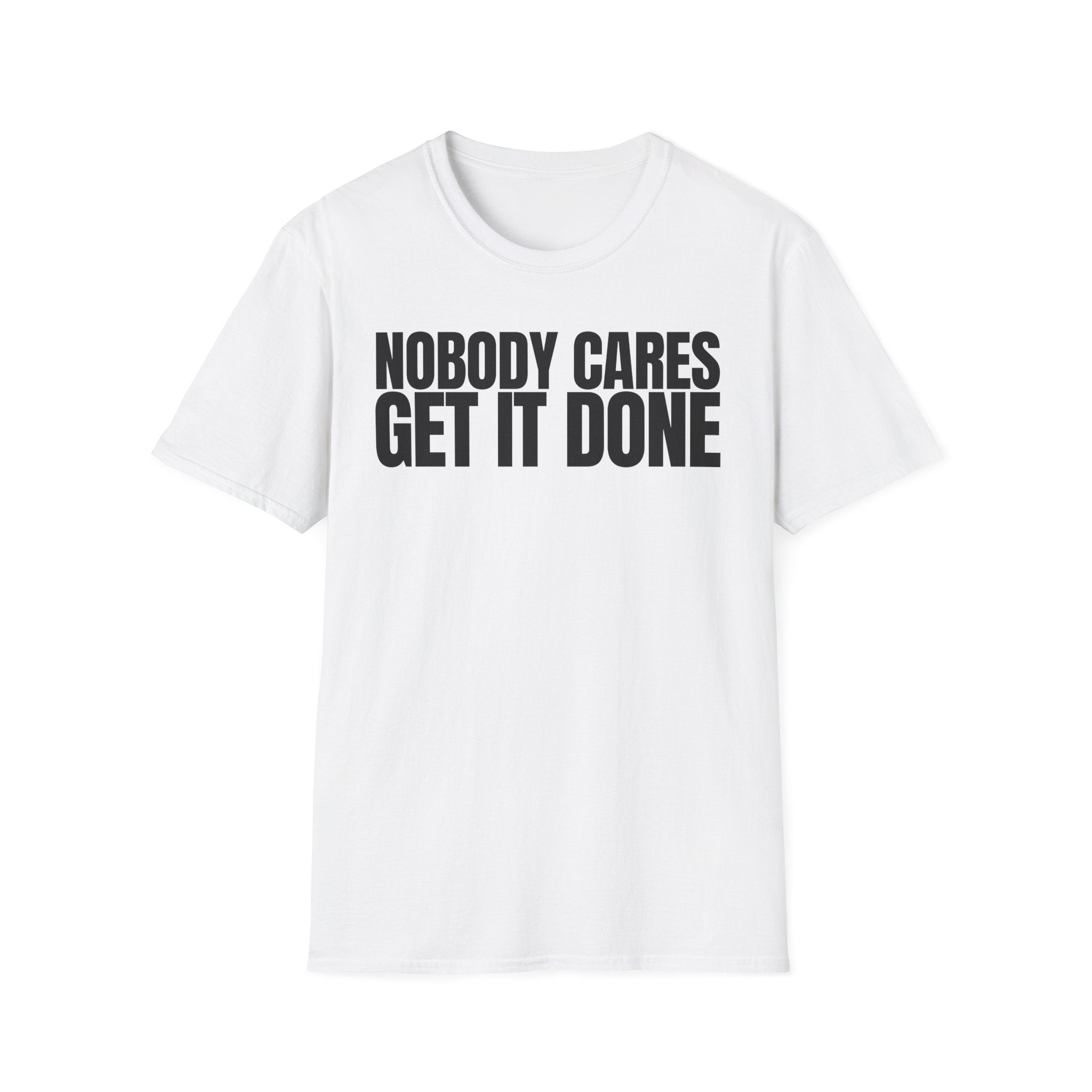 NOBODY CARES GET IT DONE T-SHIRT