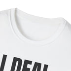 I DEAL WITH IT T-SHIRT