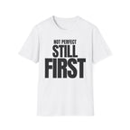 NOT PERFECT STILL FIRST T-SHIRT