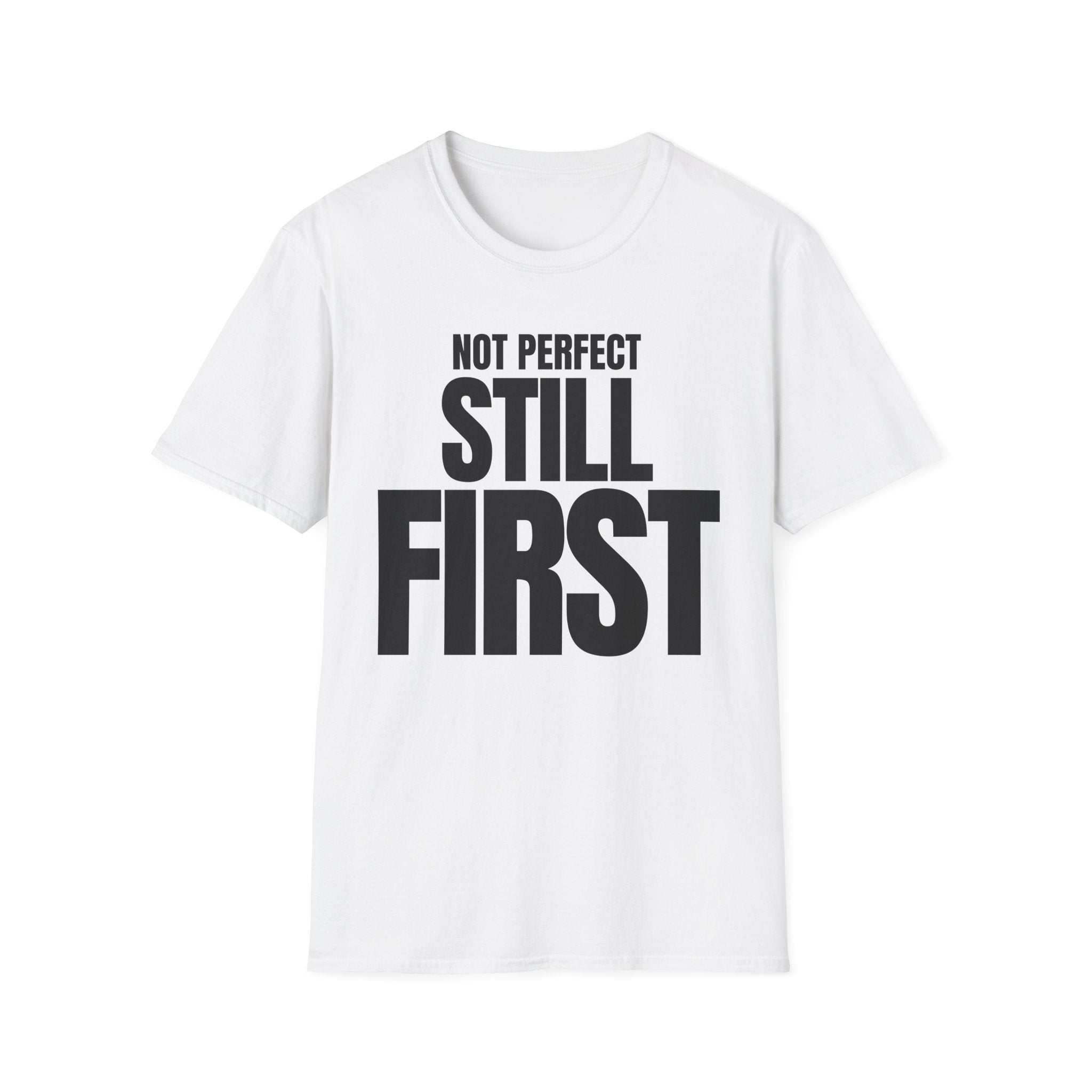 NOT PERFECT STILL FIRST T-SHIRT