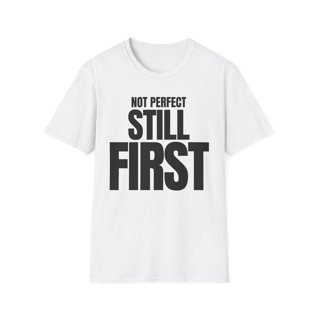 NOT PERFECT STILL FIRST T-SHIRT