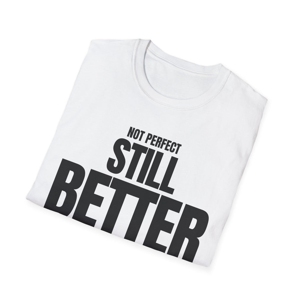 NOT PERFECT STILL BETTER T-SHIRT
