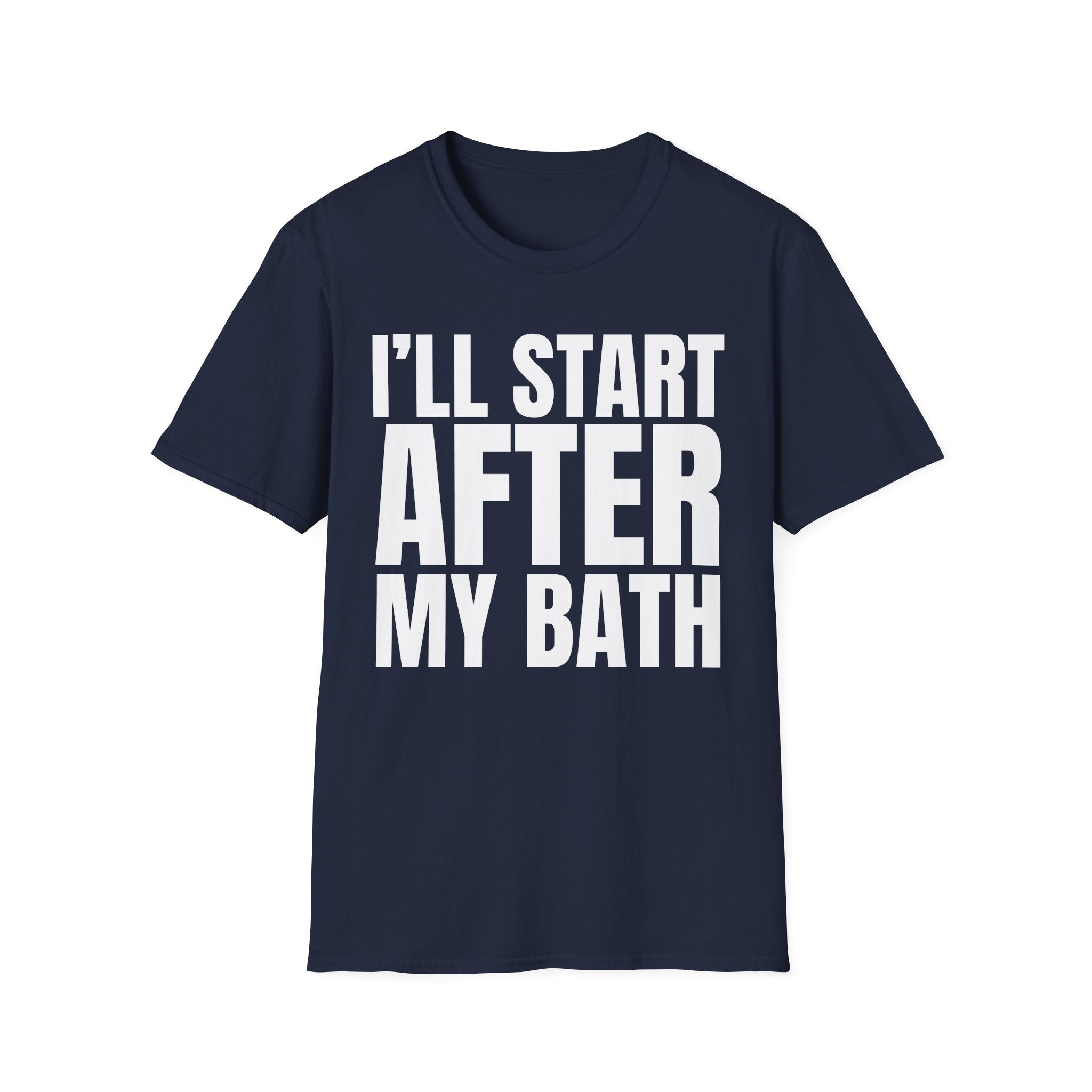 I'LL START AFTER MY BATH T-SHIRT