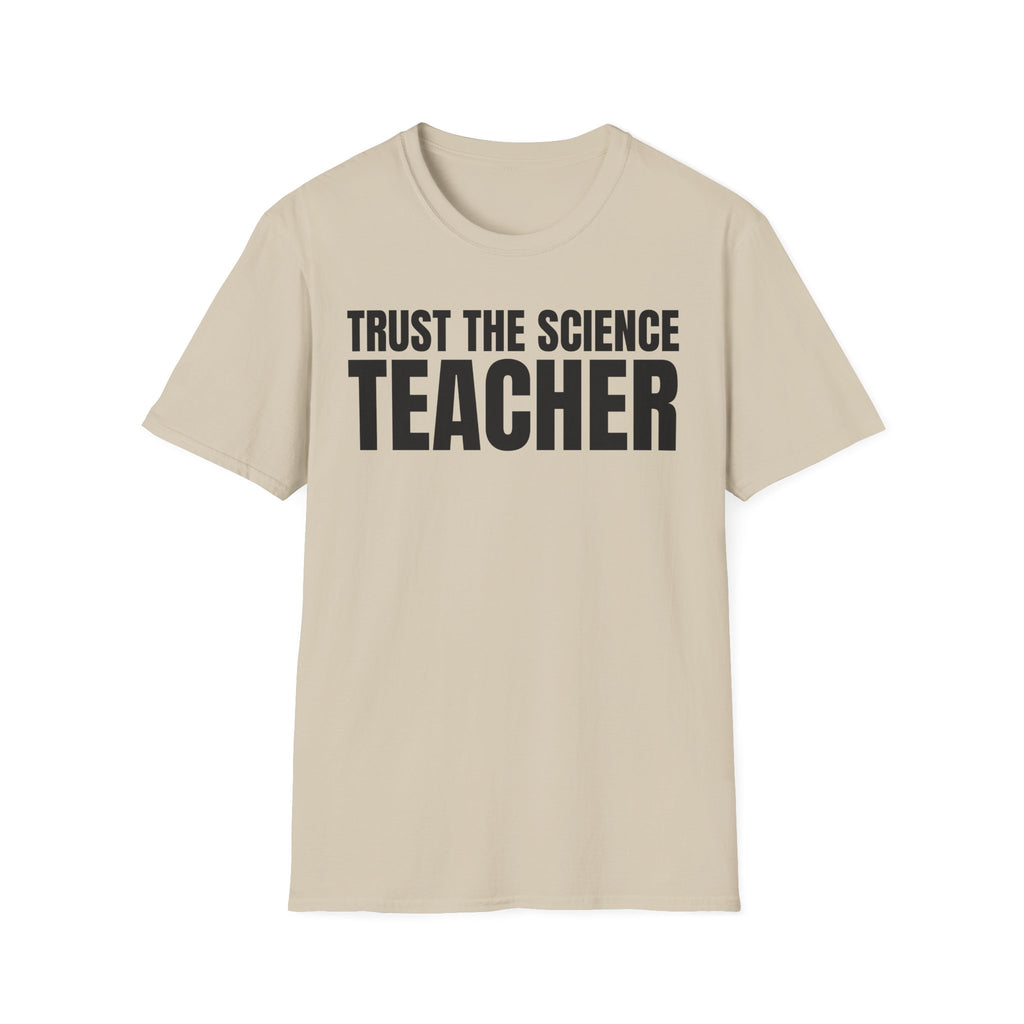 TRUST THE SIENCE TEACHER T-SHIRT