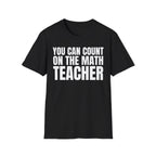YOU CAN COUNT ON THE MATH TEACHER T-SHIRT