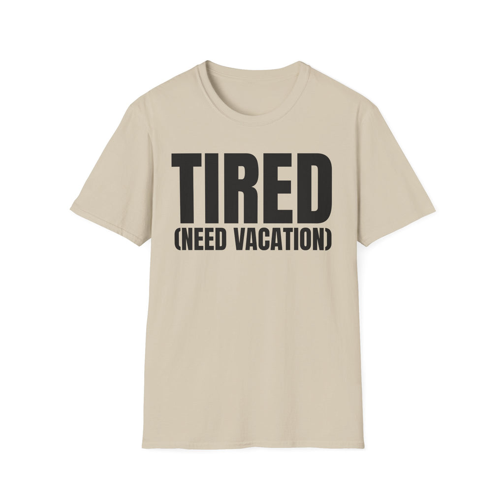TIRED (NEED VACATION) T-SHIRT