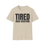 TIRED (NEED VACATION) T-SHIRT