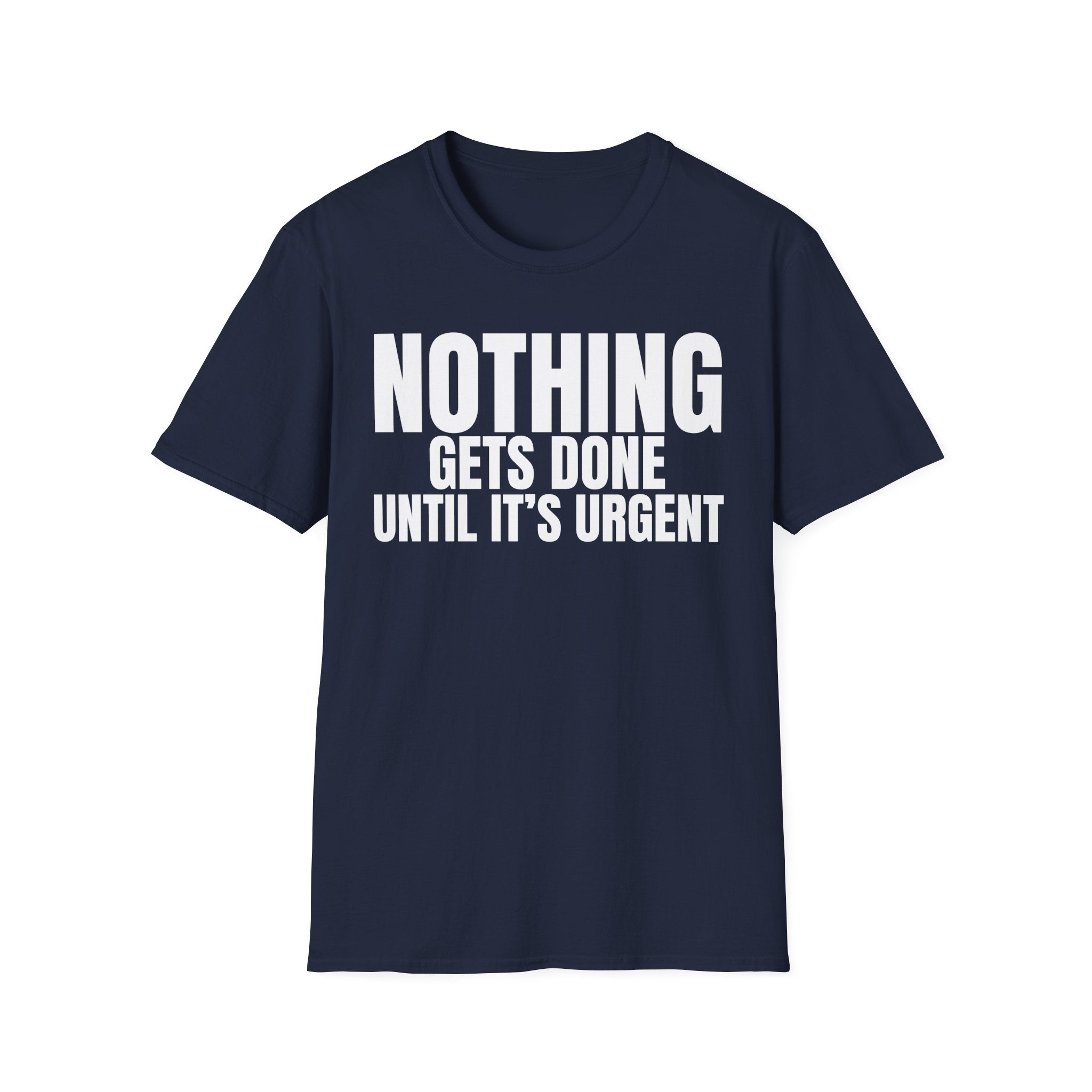 NOTHING GETS DONE UNTIL IT'S URGENT