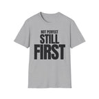 NOT PERFECT STILL FIRST T-SHIRT