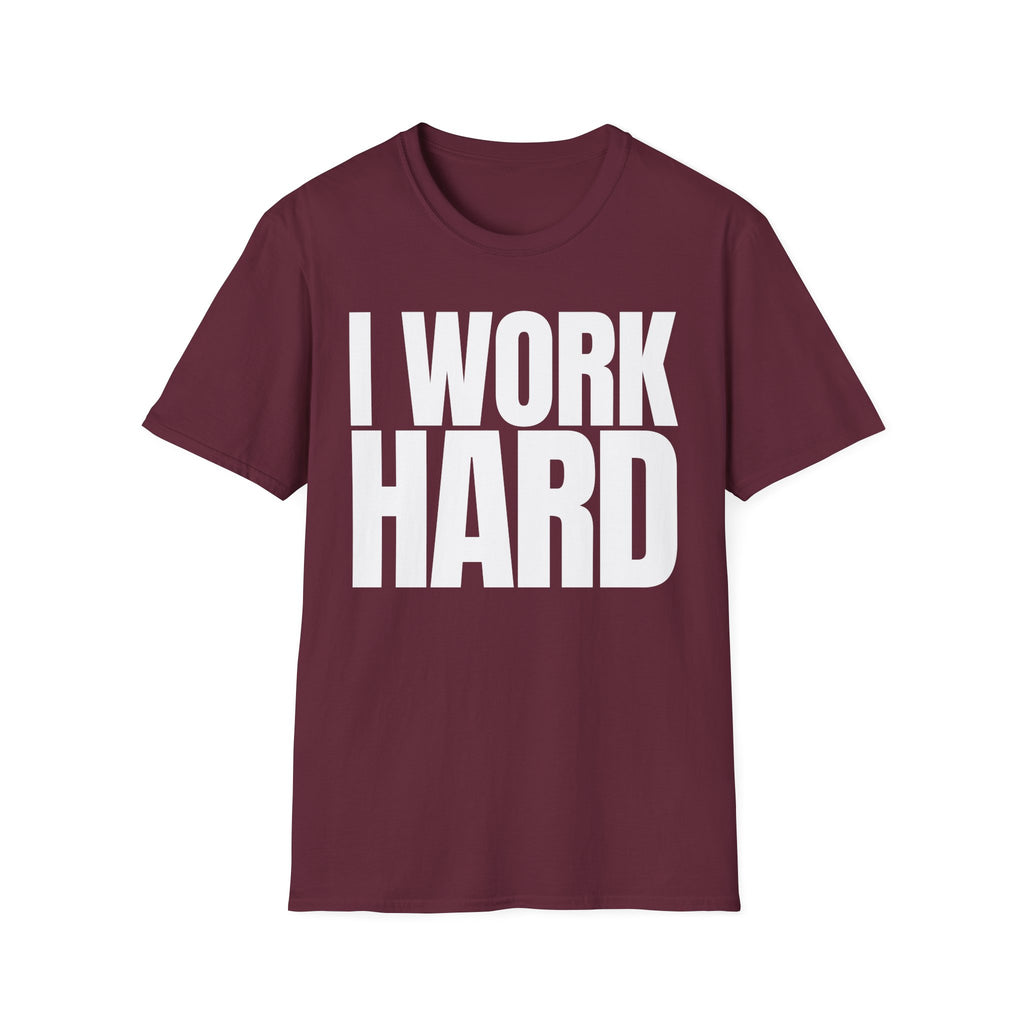 I WORK HARD T-SHIRT