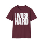 I WORK HARD T-SHIRT