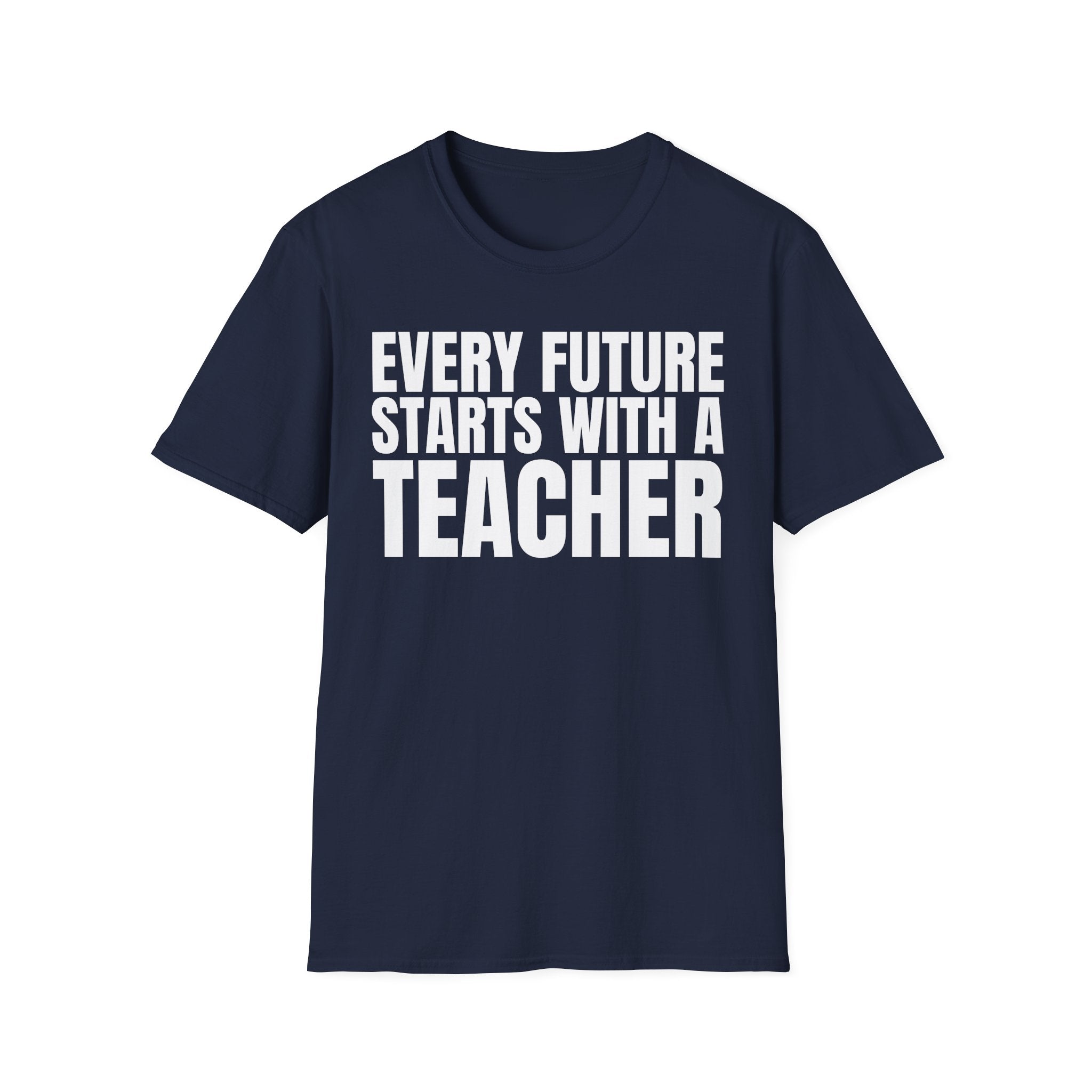 EVERY FUTURE STARTS WITH A TEACHER T-SHIRT