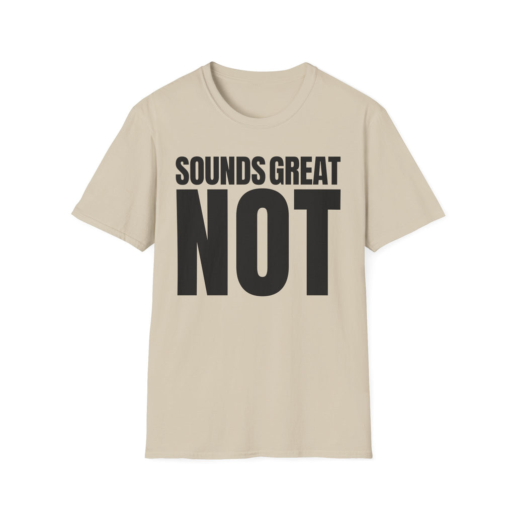 SOUNDS GREAT NOT T-SHIRT