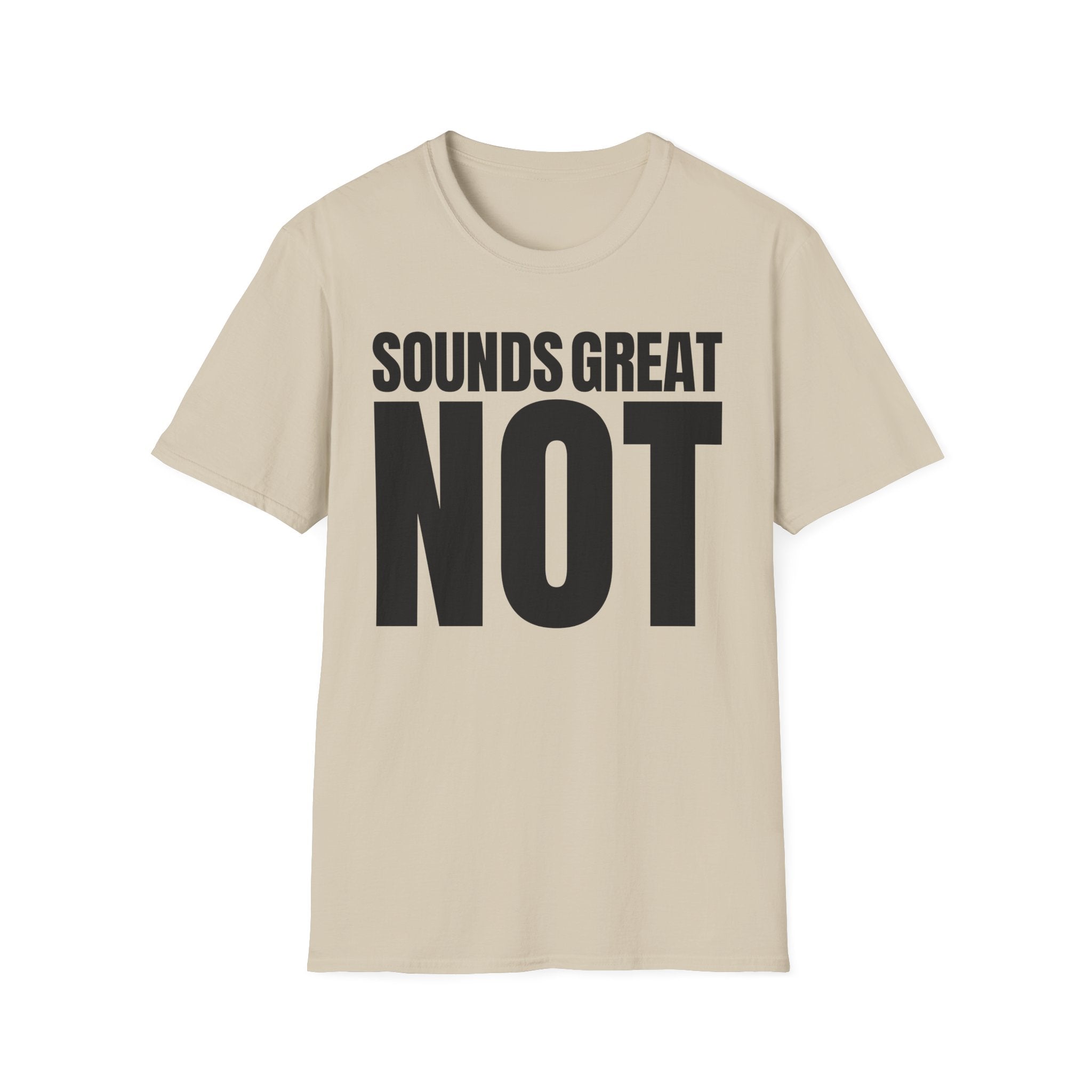 SOUNDS GREAT NOT T-SHIRT