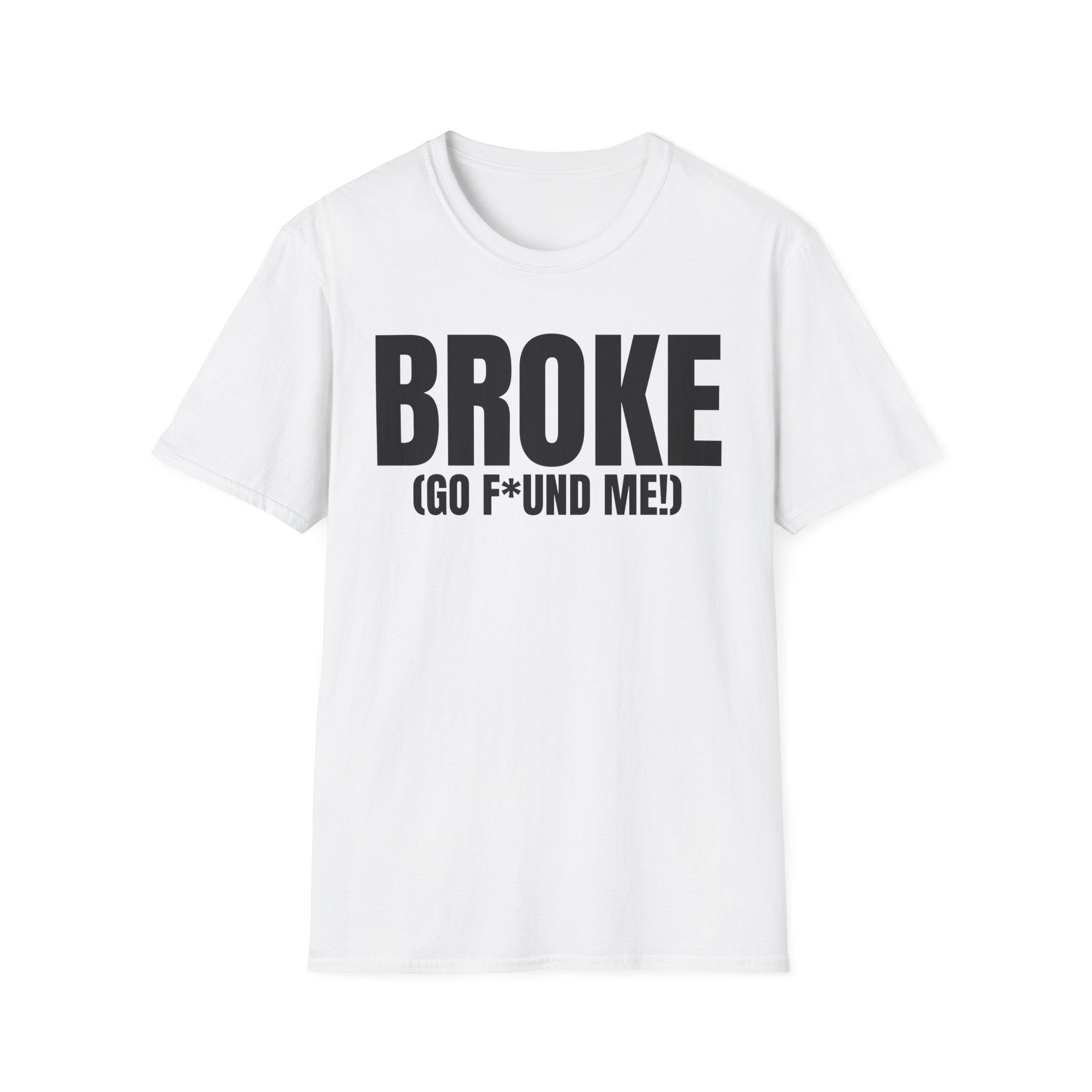 BROKE (GO F*ND ME!) T-SHIRT