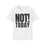NOT TODAY T-SHIRT