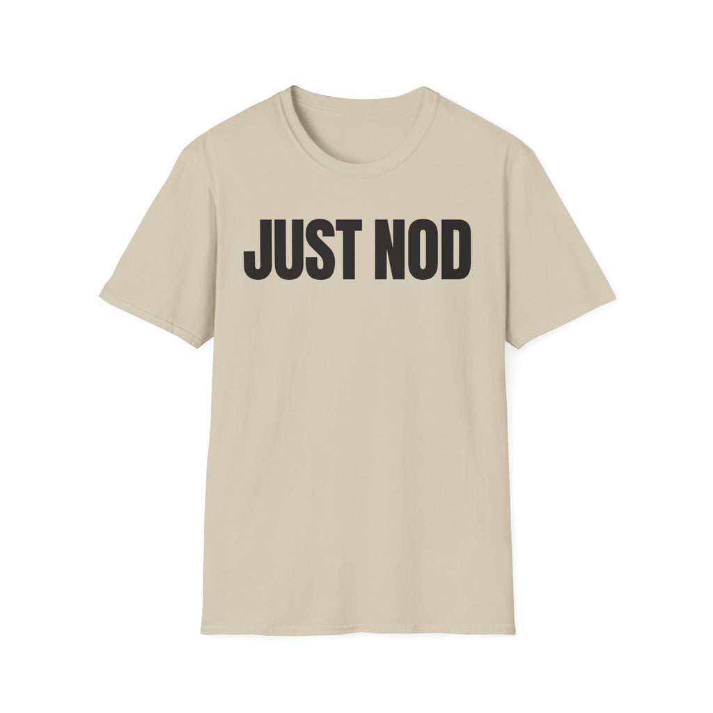 JUST NOD PRETEND YOU UNDERSTAND T-SHIRT