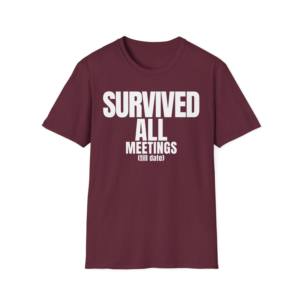 SURVIVED ALL MEETINGS (till date) T-SHIRT