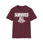 SURVIVED ALL MEETINGS (till date) T-SHIRT