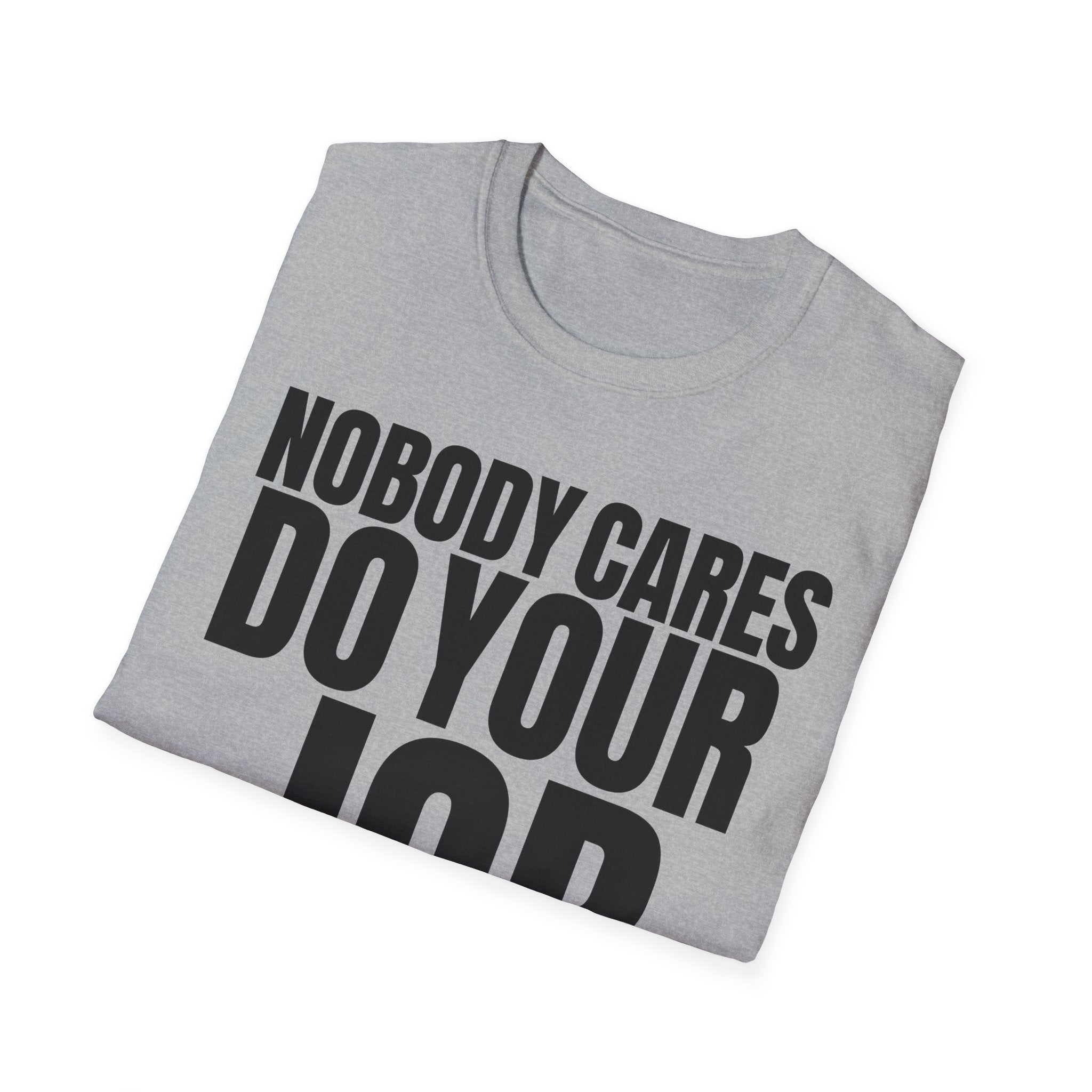 NOBODY CARES DO YOUR JOB T-SHIRT