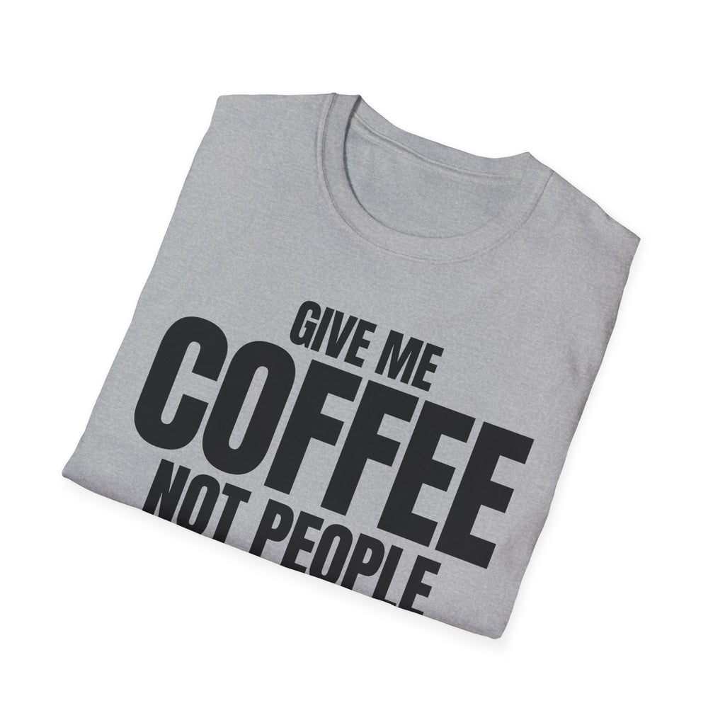 GIVE ME COFFEE NOT PEOPLE T-SHIRT