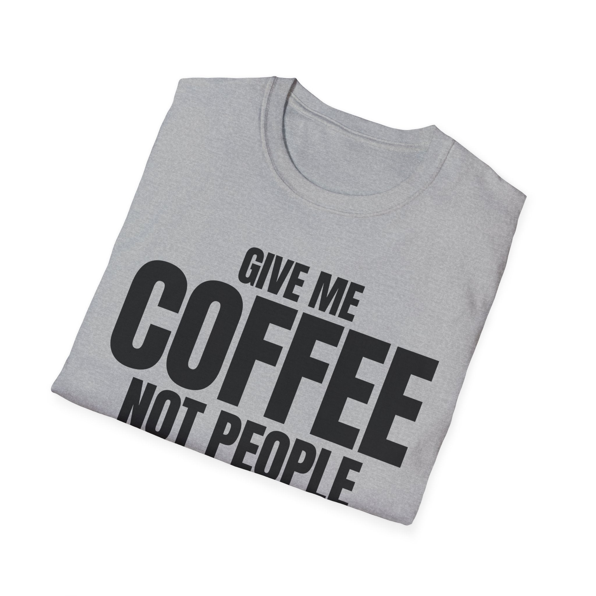 GIVE ME COFFEE NOT PEOPLE T-SHIRT
