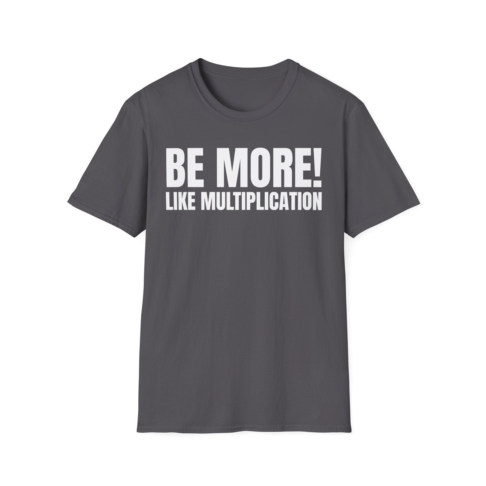 BE MORE! LIKEMULTIPLICATION T-SHIRT