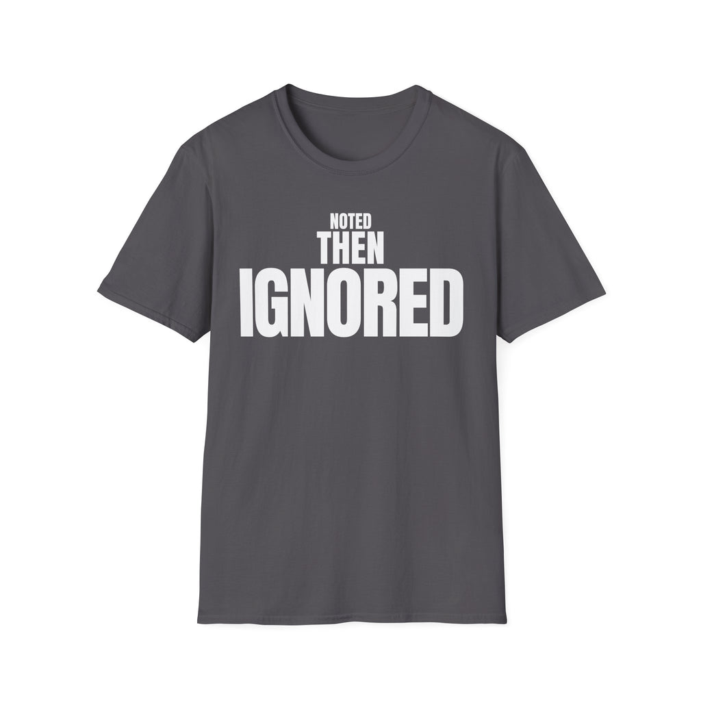 NOTED THEN IGNORED T-SHIRT