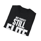 NOT PERFECT STILL ELITE T-SHIRT