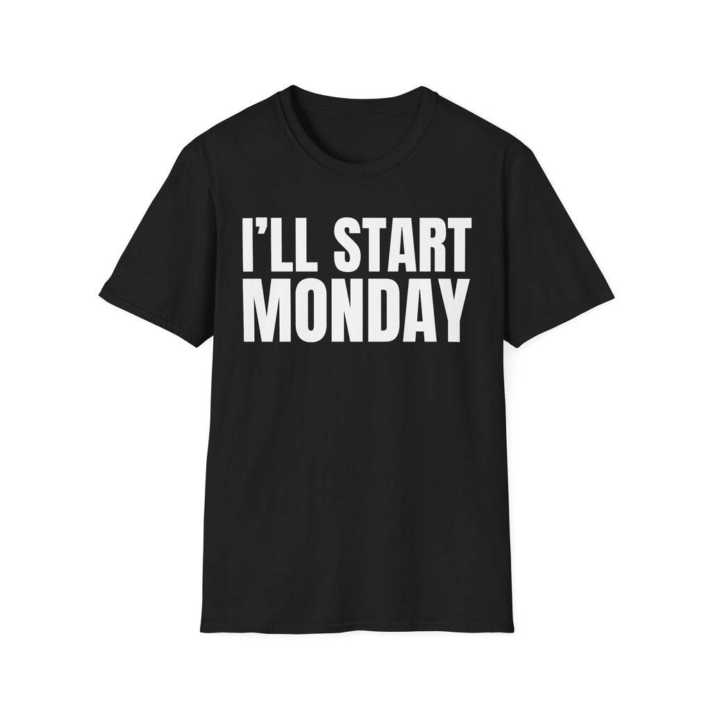 I'LL START MONDAY T-SHIRT