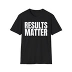RESULTS MATTER T-SHIRT