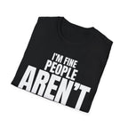 I'M FINE PEOPLE AREN'T T-SHIRT