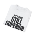 NOT PERFECT STILL SUPERIOR T-SHIRT