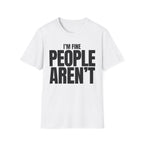 I'M FINE PEOPLE AREN'T T-SHIRT