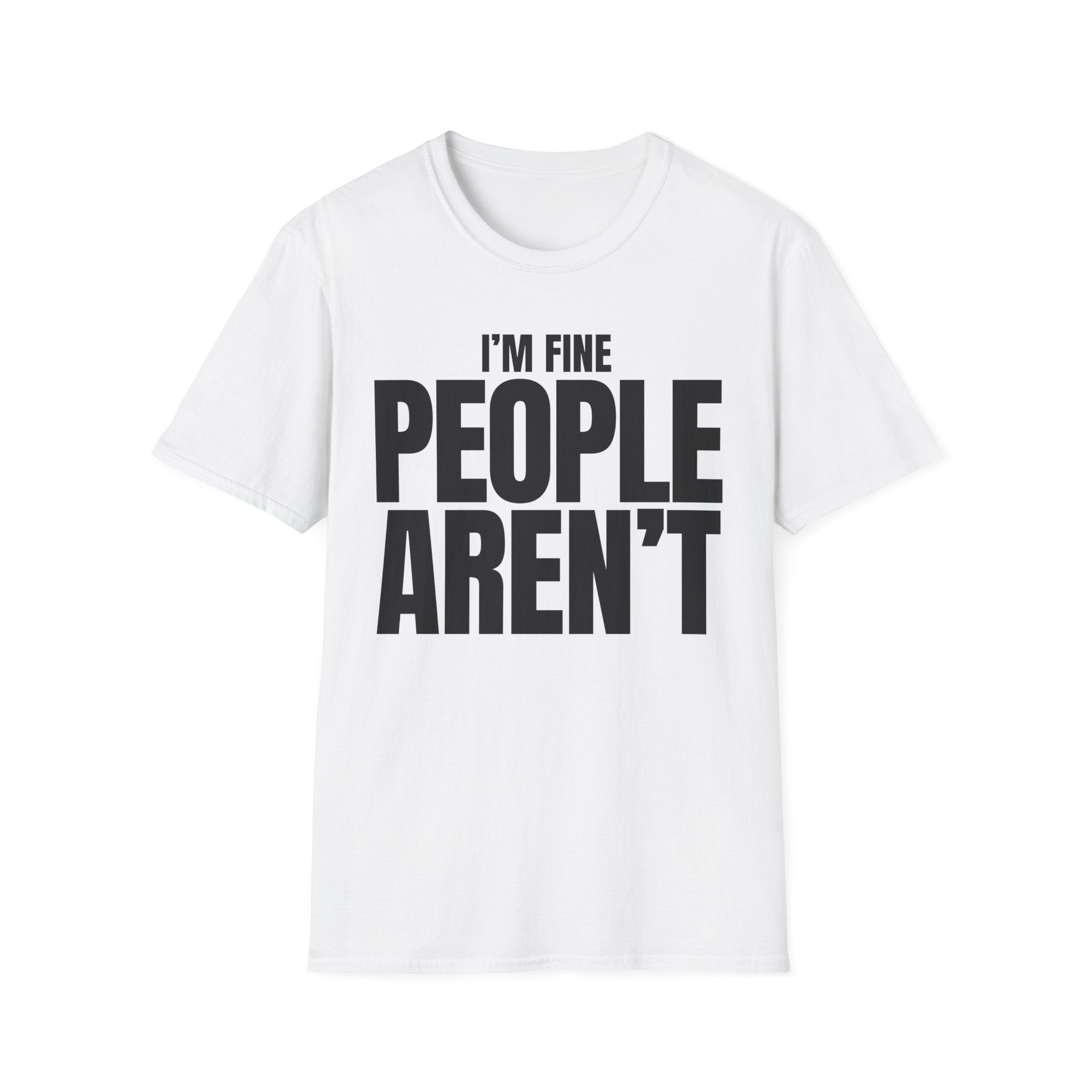 I'M FINE PEOPLE AREN'T T-SHIRT