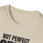 NOT PERFECT STILL FIRST T-SHIRT