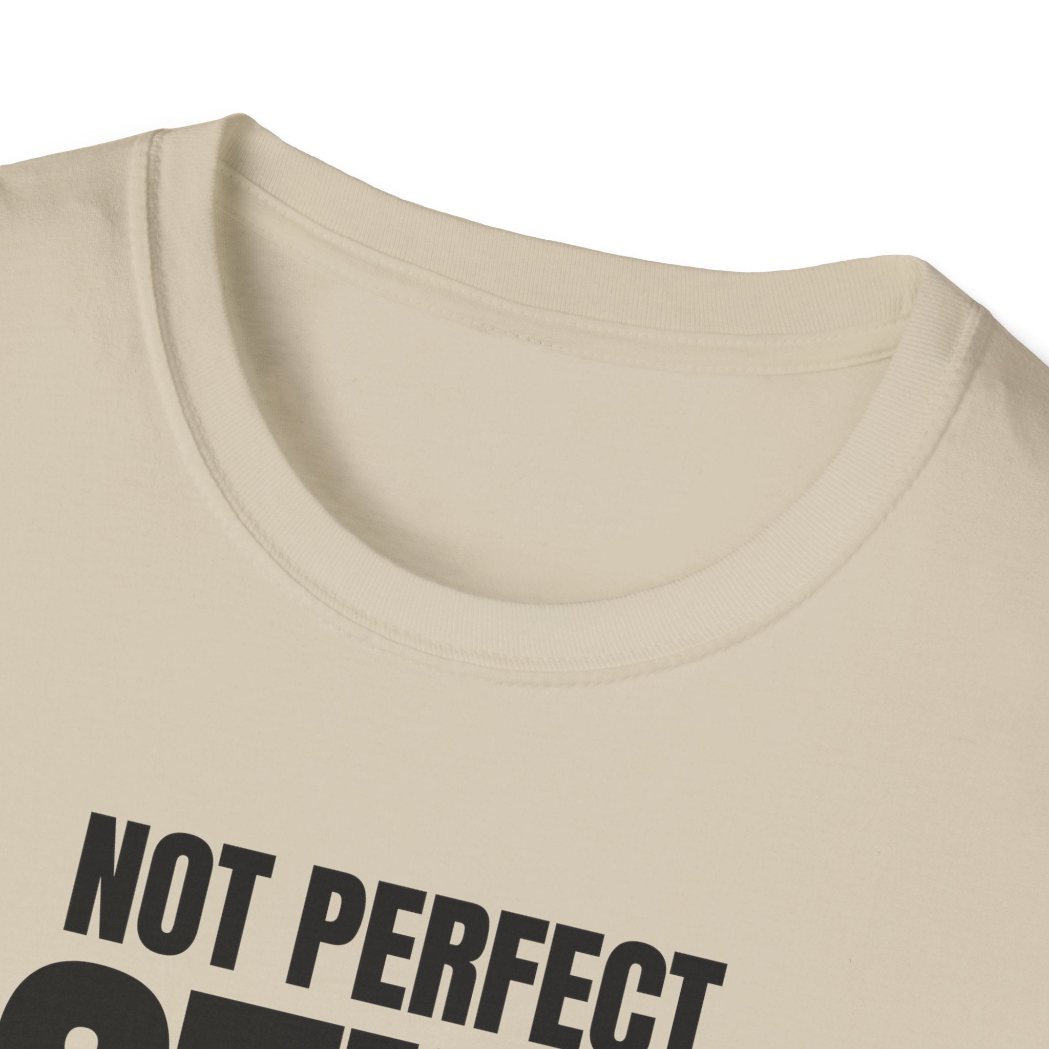 NOT PERFECT STILL FIRST T-SHIRT