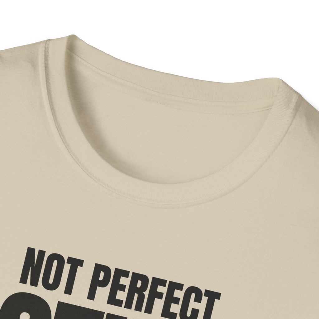 NOT PERFECT STILL FIRST T-SHIRT
