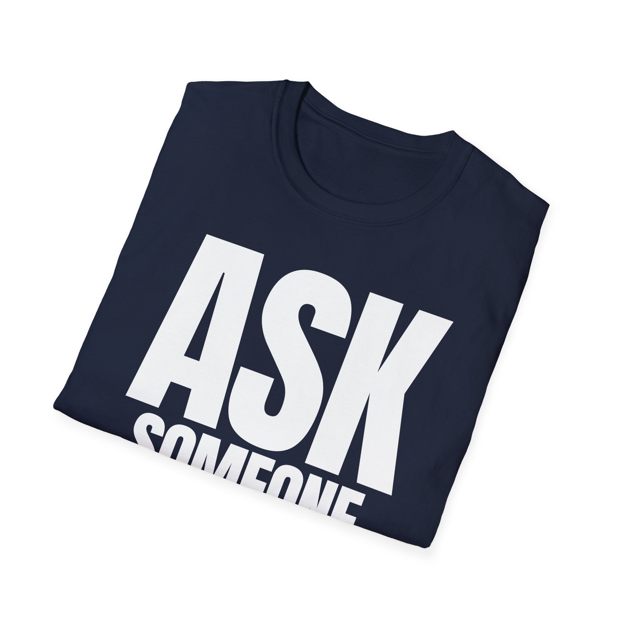 ASK SOMEONE ELSE T-SHIRT